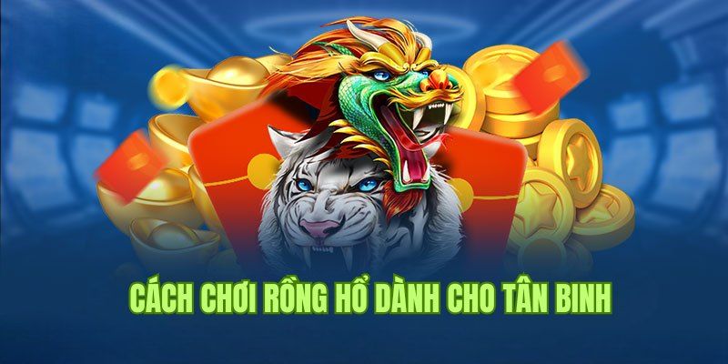 Luật chơi Rồng Hổ mới nhất