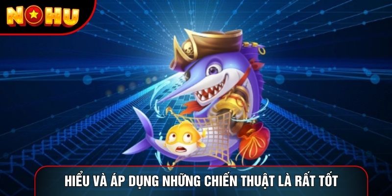 Hiểu và áp dụng những chiến thuật là rất tốt Hiểu và áp dụng những chiến thuật là rất tốt