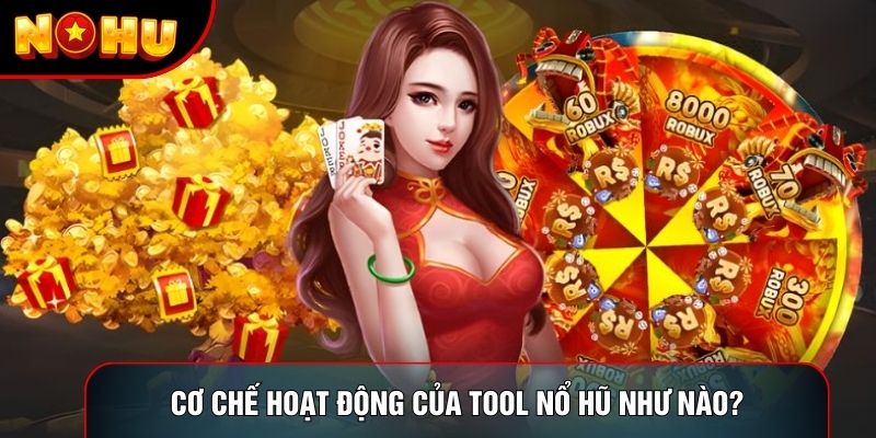 Cơ chế hoạt động của tool nổ hũ như nào? Cơ chế hoạt động của tool nổ hũ như nào?