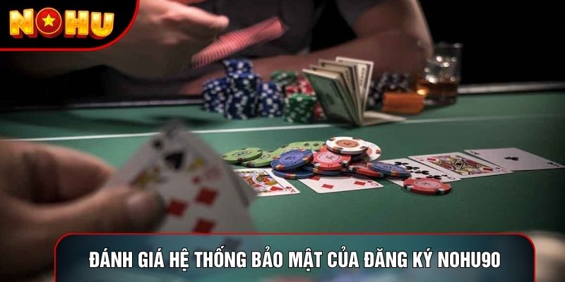 Đánh giá hệ thống bảo mật của đăng ký nohu90 Đánh giá hệ thống bảo mật của đăng ký nohu90