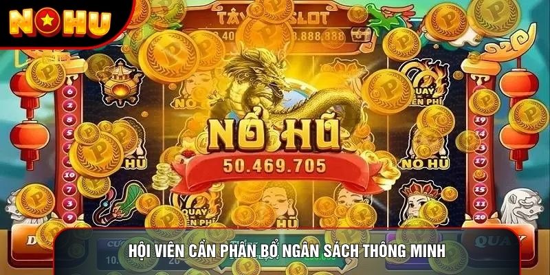 Hội viên cần phân bổ ngân sách thông minh Hội viên cần phân bổ ngân sách thông minh
