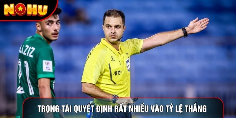 Trọng tài quyết định rất nhiều vào tỷ lệ thắng Trọng tài quyết định rất nhiều vào tỷ lệ thắng