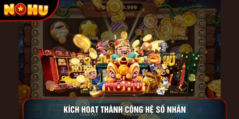 Kích hoạt thành công hệ số nhân Kích hoạt thành công hệ số nhân