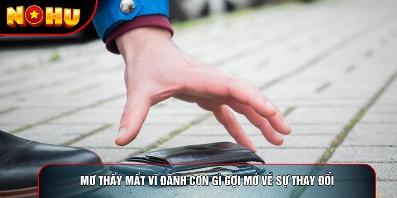 Mơ thấy mất ví đánh con gì gợi mở về sự thay đổi Mơ thấy mất ví đánh con gì gợi mở về sự thay đổi