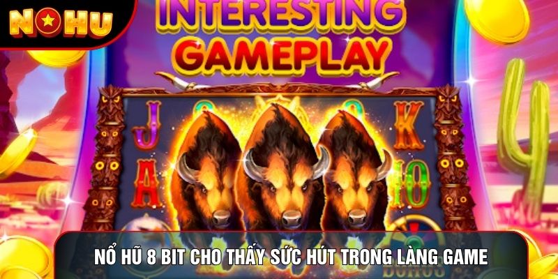Nổ hũ 8 bit cho thấy sức hút trong làng game Nổ hũ 8 bit cho thấy sức hút trong làng game