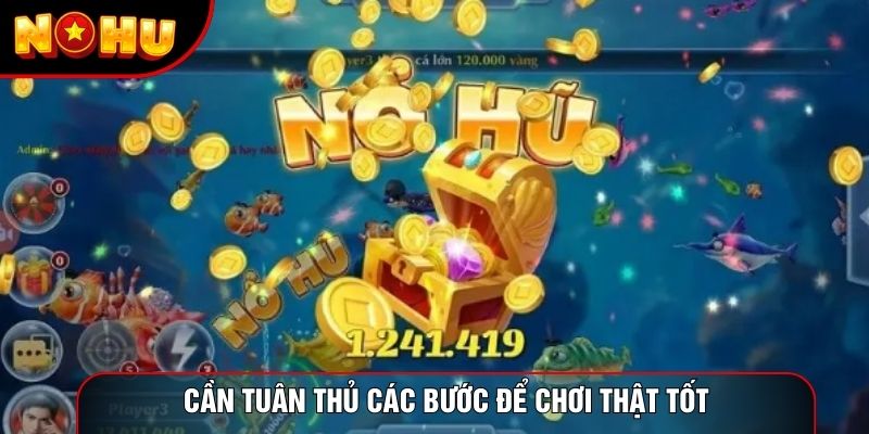 Cần tuân thủ các bước để chơi thật tốt Cần tuân thủ các bước để chơi thật tốt