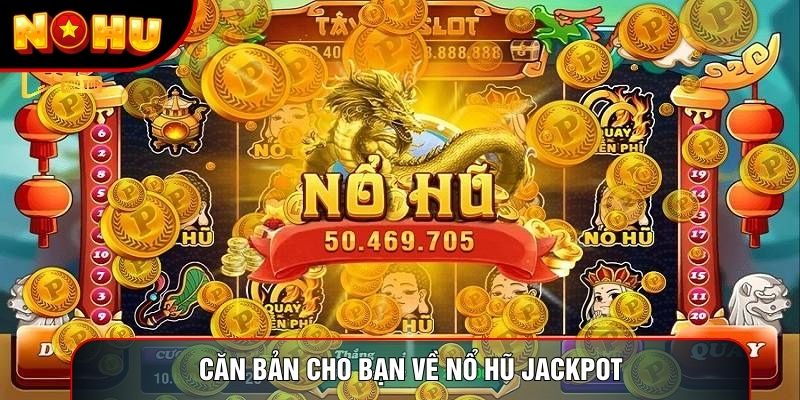 Căn bản cho bạn về nổ hũ jackpot Căn bản cho bạn về nổ hũ jackpot