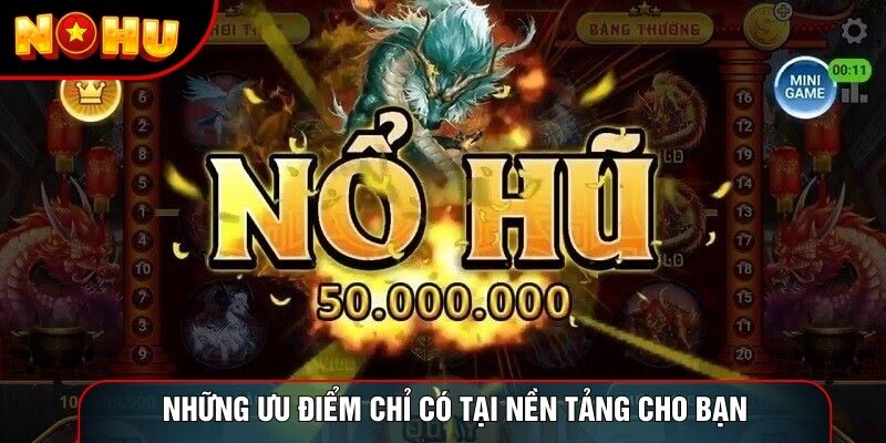 Những ưu điểm chỉ có tại nền tảng cho bạn Những ưu điểm chỉ có tại nền tảng cho bạn