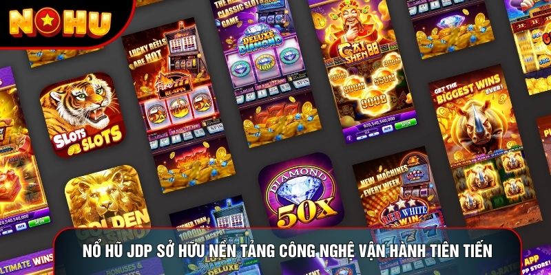 Nổ hũ jdp sở hữu nền tảng công nghệ vận hành tiên tiến Nổ hũ jdp sở hữu nền tảng công nghệ vận hành tiên tiến