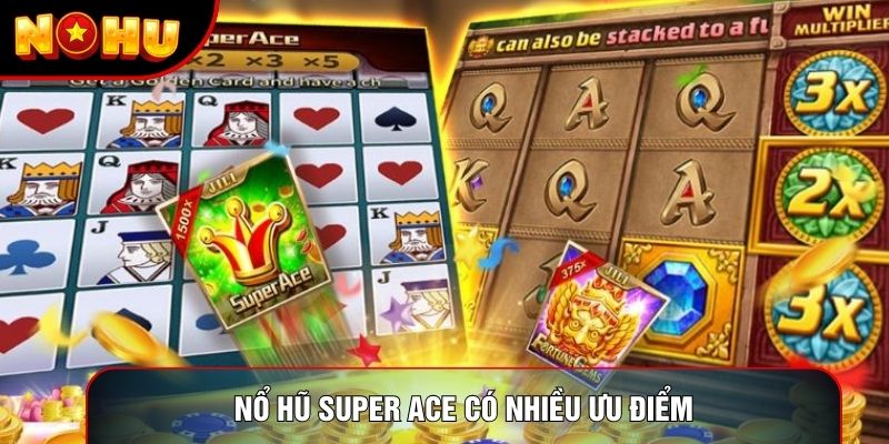 Nổ hũ Super Ace có nhiều ưu điểm Nổ hũ Super Ace có nhiều ưu điểm