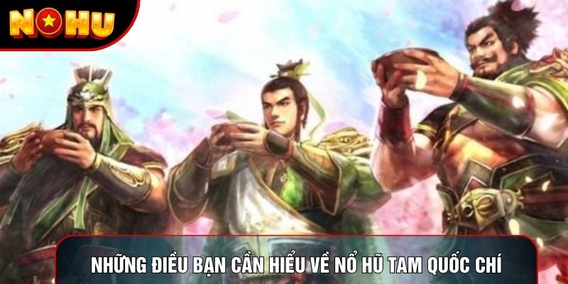 Những điều bạn cần hiểu về nổ hũ tam quốc chí Những điều bạn cần hiểu về nổ hũ tam quốc chí