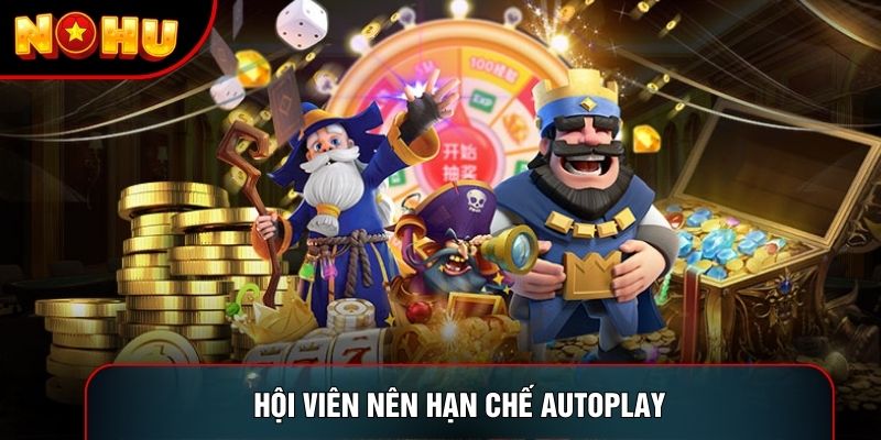 Hội viên nên hạn chế Autoplay Hội viên nên hạn chế Autoplay
