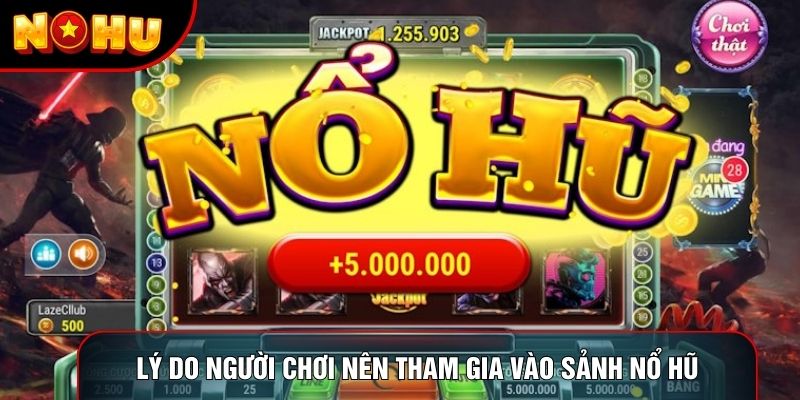Lý do người chơi nên tham gia vào sảnh nổ hũ Lý do người chơi nên tham gia vào sảnh nổ hũ