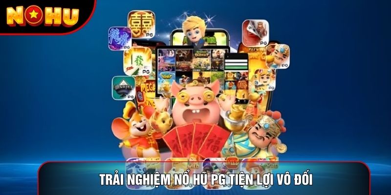 Trải nghiệm nổ hũ pg tiện lợi vô đối Trải nghiệm nổ hũ pg tiện lợi vô đối
