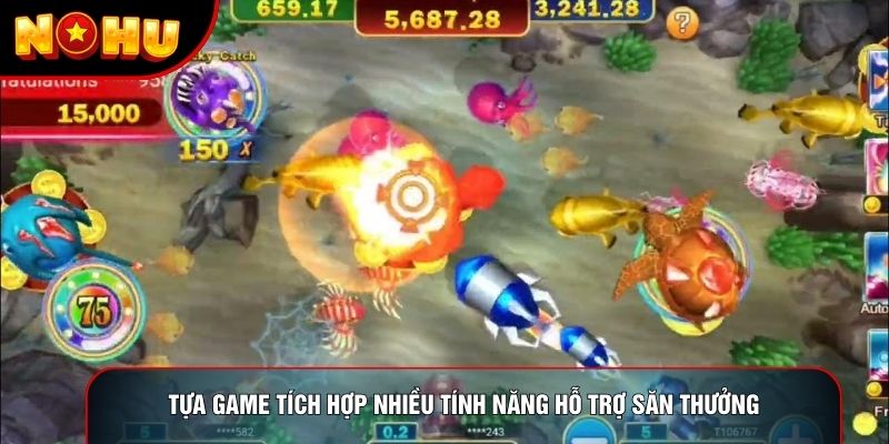 Tựa game tích hợp nhiều tính năng hỗ trợ săn thưởng Tựa game tích hợp nhiều tính năng hỗ trợ săn thưởng